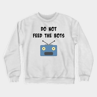 Do Not Feed The Bots Crewneck Sweatshirt